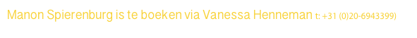 Manon Spierenburg is te boeken via Vanessa Henneman t: +31 (0)20-6943399)